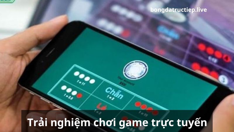 Trải nghiệm chơi game trực tuyến